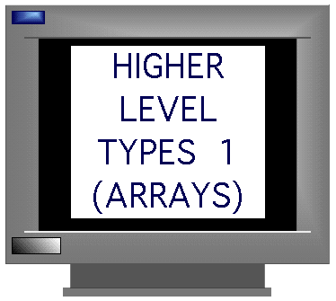 HIGHER LWEVEL TYPES 1 (ARRAYS)